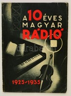 1935 A 10 éves Magyar Rádió, Jubileumi Kiadvány, Papírkötésben, Jó állapotban. - Non Classés