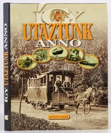 Rappai Zsuzsa: Így Utaztunk Anno. Kossuth Kiadó, 2007 Papír Védőborítóval, Jó állapotban - Zonder Classificatie