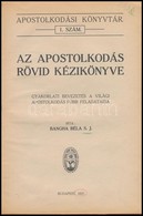 Bangha Béla: Az Apostolkodás Rövid Kézikönyv. Gyakorlati Bevezetés A Világi Apostolkodás Főbb Feladataiba. Apostolkodási - Non Classés