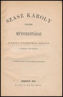 Szász Károly Kisebb Műfordításai. Német, Francia, Angol, S Vegyes Költőkből. Családi Könyvtár, Bp.,1873, Ráth Mór, (Holz - Unclassified