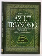 Nemere István: Az út Trianonig. Vérvonalak A Kárpát-medencében. Bp., 2007, Anno. A Szerző Dedikációjával. Kartonált Papí - Non Classés