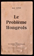 René Dupuis: Le Probléme Hongrois. Paris, 1931, Les Éditions Internationales. Kiadó Papírkötés, Megviselt állapotban, Fo - Non Classés