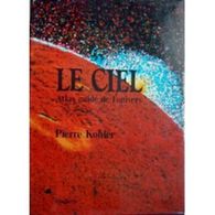 Le Ciel - Atlas Guide De L'univers De Pierre Kohler - HACHETTE - Sterrenkunde