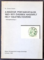 Dr. Zlatev István: A Magyar Postahivatalom 1867-1871 években Használt Hely-keletbélyegzései (1983) - Autres & Non Classés