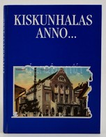 Szakál Aurél: Kiskunhalas Anno... Képek Kiskunhalasról. Bp., Kiskunhalas, 1994, Kiskunhalas Város Önkormányzata. Kartoná - Non Classés