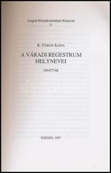 K. Fábián Ilona: A Váradi Regestrum Helynevei. Adattár. Szegedi Középkortörténeti Könyvtár 13. Szeged, 1997, Szegedi Köz - Non Classés