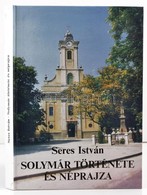 Seres István: Solymár Története és Néprajza. Solymár, 1993, Helytörténeti Alapítvány. Gazdag Fekete-fehér és Színes Képe - Unclassified