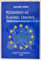 Horváth Zoltán: Kézikönyv Az Európai Unióról. Bp., 2002, Magyar Országgyűlés. Ötödik, átdolgozott, Bővített Kiadás. Kiad - Unclassified