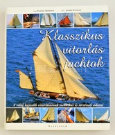 Flavio Serafini: Klasszikus Vitorlás Jachtok - A Világ Legszebb Vitorlásainak Technikai és Történeti Adatai- Bp., 2004.  - Non Classés