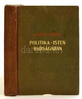 Makkai János: Politika-isten Rabságában. Bp.,1943, Szerzői Kiadás. Kiadói Félvászon-kötés, Kissé Sérült Gerinccel, Kissé - Non Classificati