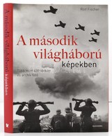 Rolf Fischer: A Második Világháború. Fordította Béresi Ákos. Pécs, 2011, Alexandra. Kiadói Kartonált Papírkötés. - Non Classificati