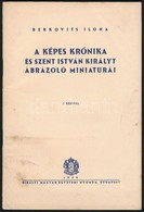 Berkovits Ilona: A Képes Krónika és Szent István Királyt ábrázoló Miniatúrái. Bp., 1938, Kir. Magyar Egyetemi Nyomda. Ki - Ohne Zuordnung