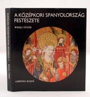 Wehli Tünde: A Középkori Spanyolország Festészete. Bp., 1980, Corvina. Sok Fényképpel Illusztrált Kiadvány.  Kiadói Egés - Sin Clasificación