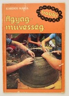 Hobbi Sorozat - Kardos Mária: Agyagművesség, Fekete-fehér és Színes Illusztrációkkal. Bp., 1988 - Unclassified