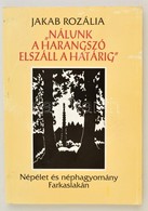 Jakab Rozália: 'Nálunk A Harangszó Elszáll A Határig' Népélet és Néphagyomány Farkaslakán. 
Tamási Áron Alapitvány, 2001 - Unclassified