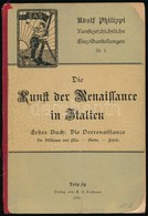 Adolf Philippi: Die Kunst Der Renaissance In Italien. I. Kötet: Die Vorrenaissance. Leipzig, 1897, E.A. Seemann. Kiadói  - Unclassified