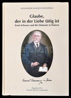 Alexander Hainisch-Wolfram: Glaube In Der Liebe Tätig Ist. Klagenfurt, 2011. Kärntner Landesarchivs. - Sin Clasificación