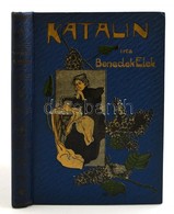 Benedek Elek: Katalin. Regény Fiatal Leányok Számára. Bp., 1910, Athenaeum. Harmadik Kiadás. Kiadói Festett, Aranyozott  - Non Classificati