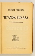 Robert Prechtl: Titánok Bukása. Egy Korszak Elmúlása. Fordította: Gergely Janka. Bp, 1938, Grill Károly. Kiadói Papírköt - Non Classificati