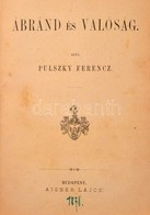 Pulszky Ferenc: Ábránd és Valóság. I-III. Rész. I.: Mese A Csillagfiról és A Királyfiról. II. Rész: Jellemrajzok Eötvös, - Unclassified