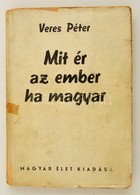 Veres Péter: Mit ér Az Ember, Ha Magyar. Levelek Egy Parasztfiúhoz. Bp., (1941), Magyar Élet. Második Kiadás. Kiadói Pap - Unclassified