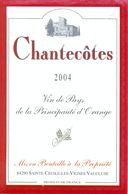 1 Etiquette Ancienne De VIN - CHANTECOTES 2004 - VIN DE PAYS DE LA PRINCIPAUTE D'ORANGE - SAINTE CECILE LES VIGNES - Languedoc-Roussillon