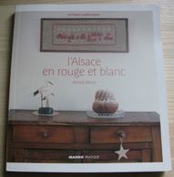 Loisirs Créatifs-  Point De Croix  - L Alsace En Rouge Et Blanc  Annick Abrial  - Mango Pratique  Neuf Edition  Mai 2009 - Innendekoration