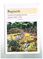 GUYANE. CAYENNE 1852-1953. BAGNARDS. LA TERRE DE LA GRANDE PUNITION. (illustré). MICHEL PIERRE. - Outre-Mer