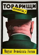 1990 Orosz Istvan (1951- ): Tovariscsi Konyec! MDF Rendszervalto Plakat, 67,5*47 Cm - Altri & Non Classificati