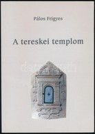 Palos Frigyes: A Tereskei Templom. Muzeumi Fuezetek 50. Aszod, 2000, Osvath Gedeon Emlekere Letrehozott Muzeumi Alapitva - Zonder Classificatie