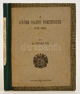 Dr. Pitroff Pal: A Gy?ri Sajto Toertenete (1728-1850). Gy?r, 1915, Gy?r Szabad Kiralyi Varos. Felvaszon Koetes, Ceruzas  - Zonder Classificatie