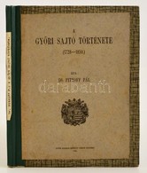 Dr. Pitroff Pal: A Gy?ri Sajto Toertenete (1728-1850). Gy?r, 1915, Gy?r Szabad Kiralyi Varos. Felvaszon Koetes, Ceruzas  - Non Classificati