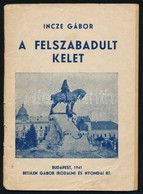 Incze Gabor: A Felszabadult Kelet. Bp., 1941, Bethlen Gabor Irodalmi Es Nyomdai Rt. Seruelt, T?zoett Papirkoetesben. - Unclassified