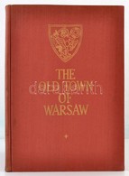 Jan Zachwatowicz-Piotr Bieganski: The Old Town Of  Warsaw. Warszawa, 1956, Budownichtwo I Architektura. Kiadoi Egeszvasz - Zonder Classificatie