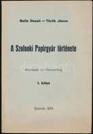 Balla Dezs?-Toeroek Janos: A Szolnoki Papirgyar Toertenete. Az Alapitastol Az Allamositasig. I. Koetet. Szolnok, 1979, P - Unclassified