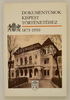 Dokumentumok Kispest Toertenetehez 1873-1950. Oesszeallitotta, Szerkesztette Es Jegyzetekkel Ellatta: Szabo Csaba. Budap - Unclassified