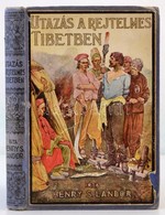 Henry S. Landor: Utazas A Rejtelmes Tibetben. Atdolgozta Tabori Kornel. Budapest, E.n., Tolnai Nyomdai M?intezet Es Kiad - Unclassified