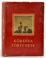 Szalai Gyoergy: K?banya Toertenete. Bp., 1970, Budapest F?varos X. Kerueleti Tanacs Vegrehajto Bizottsaga. Kiadoi Egeszv - Unclassified