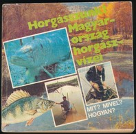 Peter Robert: Horgasszunk! Magyarorszag Horgaszvizei. Mit? Mivel? Hogyan? Bp.,1989, Idegenforgalmi Propaganda Es Kiado V - Zonder Classificatie