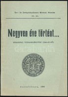 Negyven Eve Toertent... Rudabanyai Visszaemlekezesek 1944-1945-r?l. Gy?jtoette Viktor Gyula. Szerk.: Bics Istvan. Erc- E - Ohne Zuordnung