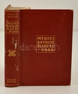 Francis Watson: Medici Katalin Elete Es Kora. Bp., E.n., Singer Es Wolfner. Kiadoi Egeszvaszon Koetesben, Kisse Kopottas - Ohne Zuordnung