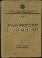 Jecsai Laszlo: Hogyan Keszitsuek El Viragos Kertuenket. Bp., 1934, Noevenyvedelem Es Kerteszet. Kiadoi Felvaszon Koetes, - Non Classificati