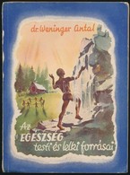 Dr. Weninger Antal: Az Egeszseg Testi Es Lelki Forrasai. Bp., 1943 , Orszagos Koezm?vel?desi Szoevetseg, 176 P. Masodik  - Sin Clasificación