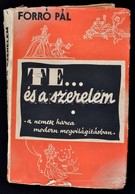 Forro Pal: Te... Es A Szerelem. A Nemek Harca Modern Megvilagitasban. Bp.,1935, Szekely Nyomda Es Koenyvkiado Vallalat.  - Sin Clasificación