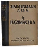 Zimmermann Agoston-Zimmermann Gusztav: A Hazimacska. Bp., 1944, Kir. Magyar Termeszettudomanyi Tarsulat., VI+376 P.+32 T - Ohne Zuordnung