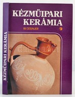 Walter Gebauer: Kezm?ipari Keramia. Bp., 1985, M?szaki. Kiadoi Kartonalt Papirkoetes. - Unclassified