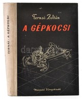 Ternai Zoltan: A Gepkocsi. Bp., 1962, M?szaki. Kisse Kopott Felvaszon Koetesben. 32 Tablakeppel. - Non Classificati