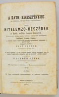 A Kath. Keresztenyseg Az ? Hiteben, Toervenyeben S Kegyszereiben. Vagyis Hitelemz?-beszedek A Kath. Vallas Oesszes Tanai - Non Classificati