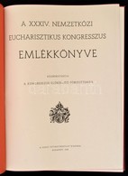 A XXXIV. Nemzetkoezi Eucharisztikus Kongresszus Emlekkoenyve. Koezrebocsajtja A Kongresszus El?keszit? F?bizottsaga. Bp. - Ohne Zuordnung