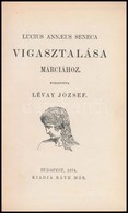 Lucius Annaeus Seneca: Vigasztalasa Marciahoz. Forditotta Levay Jozsef. Bp., 1874, Rath Mor,(Fischer J. C. Es Tarsa-ny., - Non Classificati